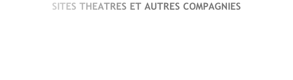 SITES THEATRES ET AUTRES COMPAGNIES


Compagnie Epigramme (06)
Théâtre Francis Gag (Nice)
Théâtre de la Semeuse (Nice)

